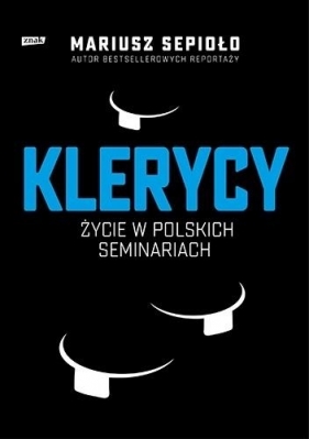 Klerycy. O życiu w polskich seminariach - Mariusz Sepioło