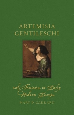 Artemisia Gentileschi and Feminism in Early Modern Europe - Mary D. Garrard