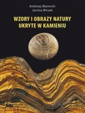 Wzory i obrazy natury ukryte w kamieniu - Manecki Andrzej, Wrzak Janina