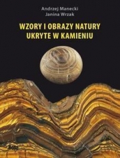 Wzory i obrazy natury ukryte w kamieniu - Wrzak Janina, Manecki Andrzej