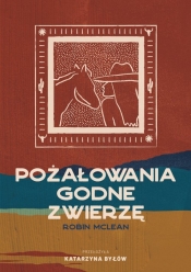 Pożałowania godne zwierzę - Robin McLean