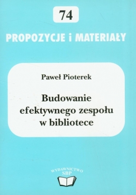 Budowanie efektywnego zespołu z bibliotece 74 - Pioterek Paweł