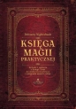Księga magii praktycznej. Rytuały i zaklęcia z Księgi Cieni do skutecznej ochrony i osiągania swoich celów - Brittany Nightshade