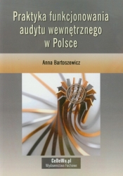 Praktyka funkcjonowania audytu wewnętrznego w Polsce - Bartoszewicz Anna