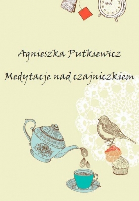 Medytacje nad czajniczkiem - Putkiewicz Agnieszka