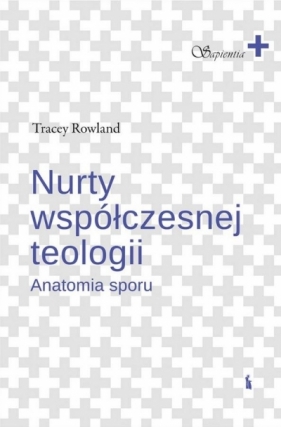 Nurty współczesnej teologii. Anatomia sporu - Tracey Rowland