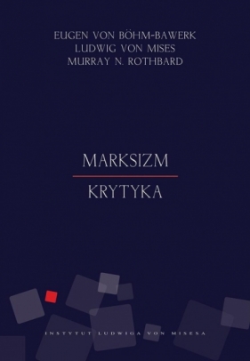 Marksizm Krytyka - Mises Ludwig, Rothbard Murray, Böhm-Bawerk Eugen