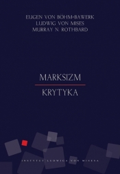 Marksizm Krytyka - Rothbard Murray, Mises Ludwig, Böhm-Bawerk Eugen