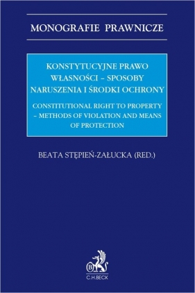 Konstytucyjne prawo własności - sposoby naruszenia i środki ochrony - Beata Stępień-Załucka