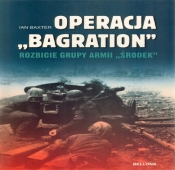 Operacja Bagration Rozbicie grupy Armii "Środek"