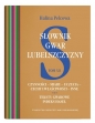 Słownik gwar Lubelszczyzny Tom 12 Czynności – miary – uczucia – cechy i właściwości – inne. Teksty - Halina Pelcowa
