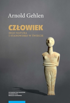 Człowiek Jego natura i środowisko w świecie - Arnold Gehlen