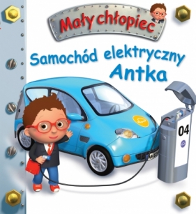 Mały chłopiec. Samochód elektryczny Antka - Émilie Beaumont, Nathalie Bélineau, Nesme Alexis