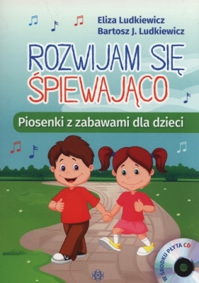 Rozwijam się śpiewająco. Piosenki z zabawami +CD - Eliza Ludkiewicz, Bartosz Ludkiewicz