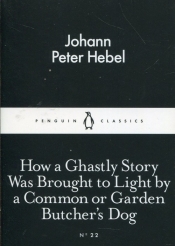 How a Ghastly Story Was Brought to Light by a Common or Garden Butcher's Dog - Hebel Johann Peter