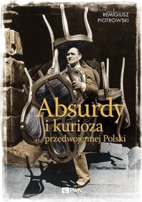 Absurdy i kurioza przedwojennej Polski - Piotrowski Remigiusz