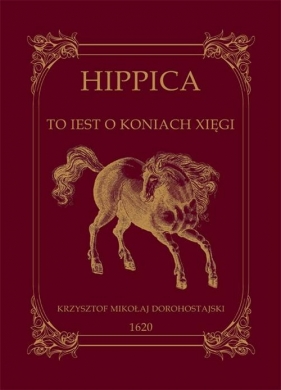 Hippica to iest o koniach xięgi - Dorohostajski Krzysztof