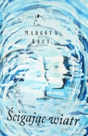 Ścigając wiatr - Margota Kott
