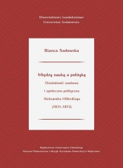 Między nauką a polityką. Działalność naukowa i społeczno-polityczna Aleksandra Hilferdinga (1831-1872) - Sadowska Bianca