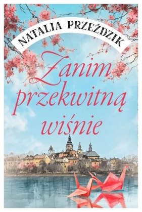 Zanim przekwitną wiśnie - Natalia Przeździk