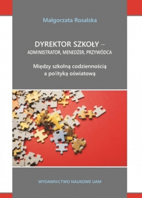Dyrektor szkoły administrator menedżer przywódca - Rosalska Małgorzata