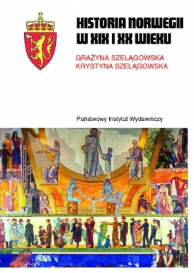 Historia Norwegii XIX i XX wieku - Grażyna Szelągowska, Krystyna Szelągowska