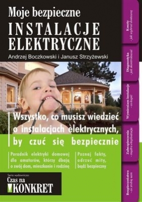 Moje bezpieczne instalacje elektryczne - Boczkowski Andrzej, Strzyżewski Janusz