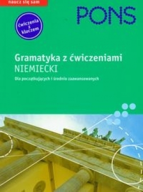 PONS Gramatyka z ćwiczeniami Niemiecki Dla początkujących i średnio zaawansowanych - Fandrych Christian, Tallowitz Ulrike