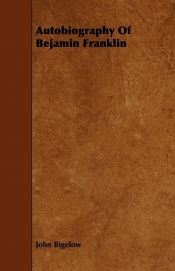 Autobiography Of Bejamin Franklin - John Bigelow