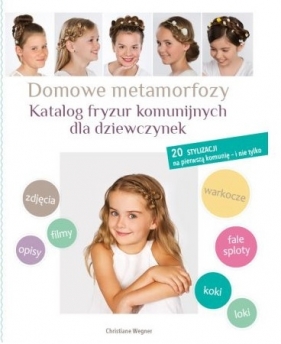Domowe metamorfozy Katalog fryzur komunijnych dla dziewczynek - Christiane Wegner