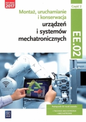 Montaż, uruchamianie i konserwacja urządzeń i systemów mechatronicznych. ELM.03 / EE.02. Podręcznik do nauki zawodów technik mechatronik i mechatronik. Część 2. Szkoły ponadgimnazjalne - Adrian Mikołajczak, Piotr Goździaszek