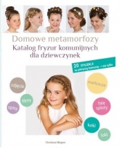 Domowe metamorfozy Katalog fryzur komunijnych dla dziewczynek - Wegner Christiane