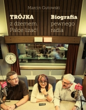 Trójka z dżemem palce lizać! Biografia pewnego radia - Marcin Gutowski