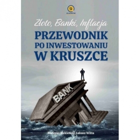 Złoto banki inflacja. Przewodnik po inwestowaniu w kruszce - Mateusz Siekierski, Łukasz Witta