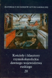 Kościoły i klasztory rzymskokatolickie dawnego wojedództwa ruskiego Tom 20 - <br />