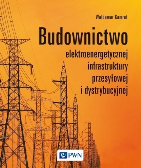 Budownictwo elektroenergetycznej infrastruktury przesyłowej i dystrybucyjnej - Kamrat Waldemar