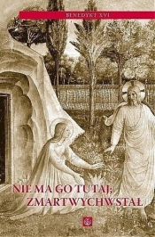 Nie ma go tutaj Zmartwychwstał - Benedykt XVI