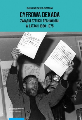 Cyfrowa dekada Związki sztuki i technologii w latach 1960-1975 - Joanna Walewska-Choptiany