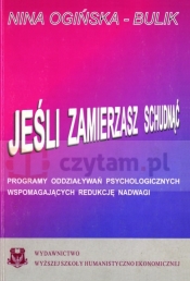 Jeśli zamierzasz schudnąć. Programy oddziaływań psychologicznych wspomagających redukcję nadwagi - Nina Ogińska-Bulik