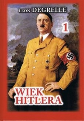 Wiek Hitlera. Tom 1 - Degrelle Leon