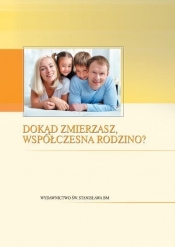 Dokąd zmierzasz współczesna rodzino?