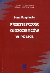 Przestępczość cudzoziemców w Polsce - Rzeplińska Irena