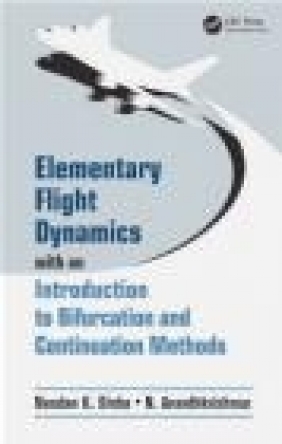 Elementary Flight Dynamics with an Introduction to Bifurcation and Continuation N. Ananthkrishnan, Nandan K. Sinha