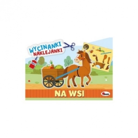 Na wsi. Wycinanki naklejanki - Opracowanie zbiorowe