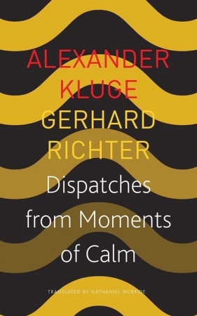Dispatches from Moments of Calm - Kluge Alexander