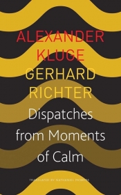 Dispatches from Moments of Calm - Kluge Alexander