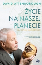 Życie na naszej planecie. Moja historia, wasza przyszłość (Uszkodzona okładka) - David Attenborough