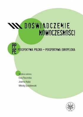 Doświadczenie nowoczesności. Perspektywa polska - perspektywa europejska - Paczoska Ewa, Kulas Joanna, Golubiewski Mikołaj