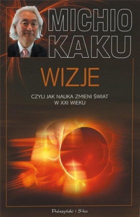 Wizje, czyli jak nauka zmieni świat w XXI wieku - Michio Kaku