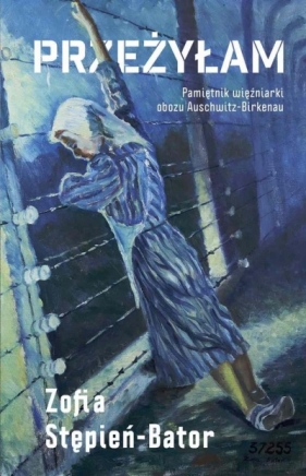 Przeżyłam. Pamiętnik więźniarki obozu Auschwitz - Zofia Stępień-Bator